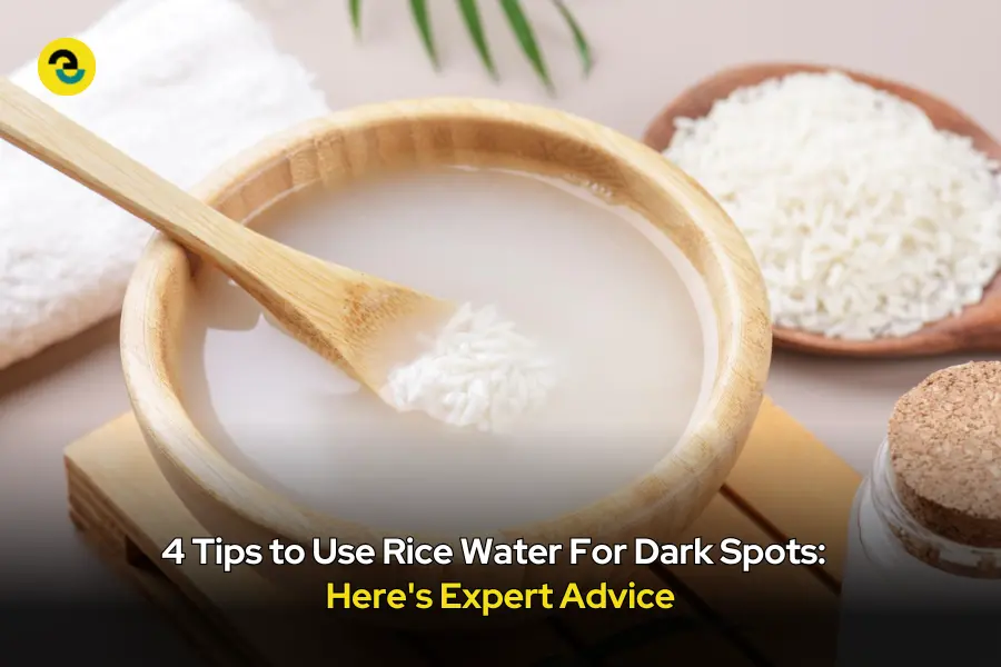 4 Tips to Use Rice Water For Dark Spots